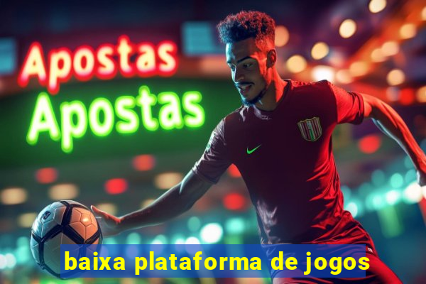 baixa plataforma de jogos